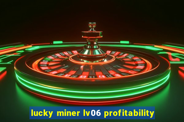 lucky miner lv06 profitability